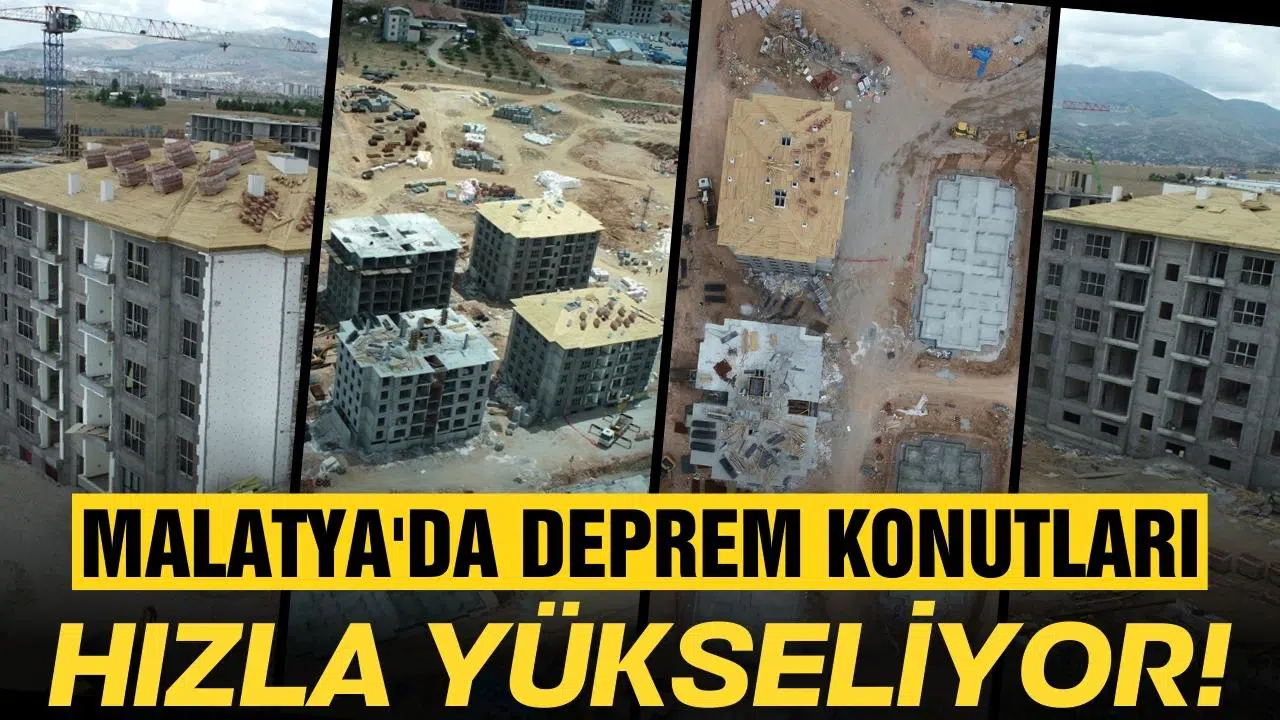Malatya'da afet konutları hızla yükseliyor!