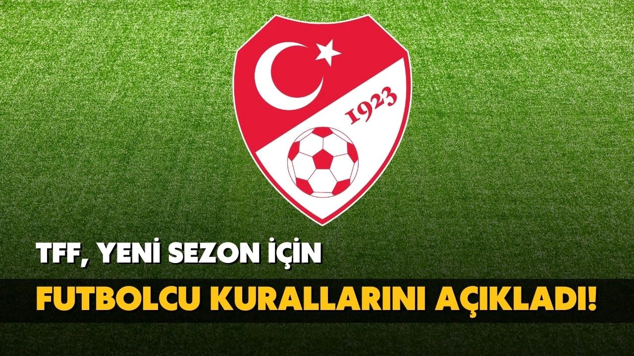 TFF, yeni sezon için futbolcu kurallarını açıkladı!