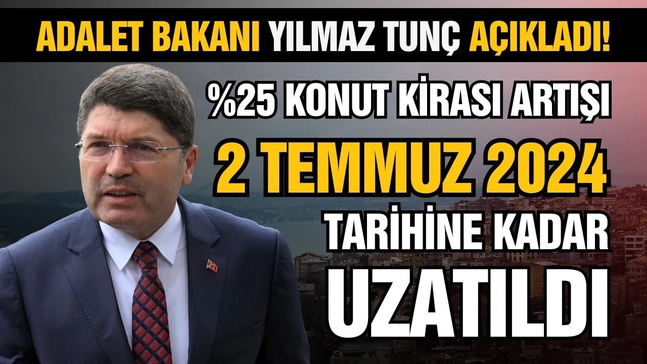 Tunç: %25 konut kirası artışı 2 Temmuz 2024'e kadar uzatıldı