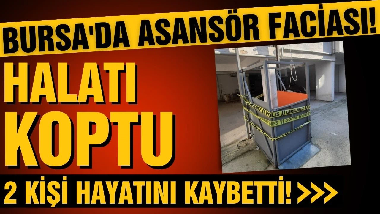Bursa'da asansör faciası: 2 ölü, 2 yaralı!