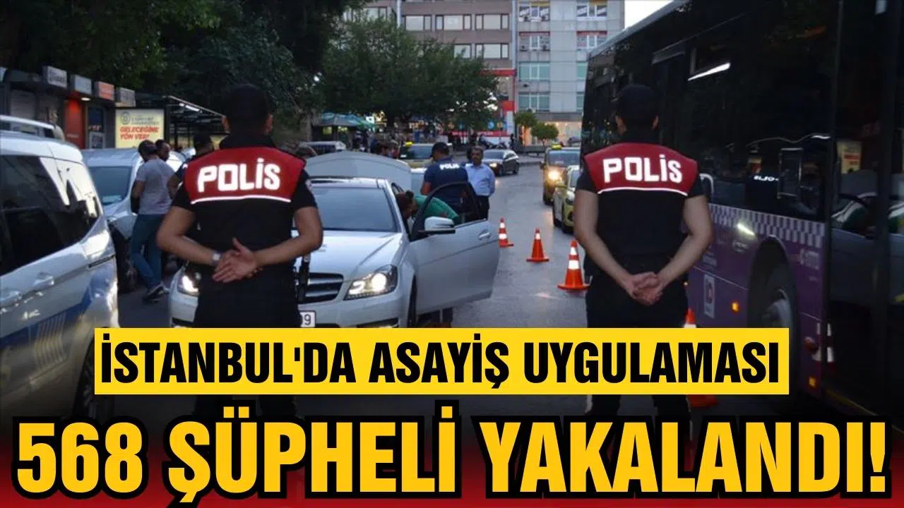 İstanbul'da asayiş uygulaması! 568 şüpheli yakalandı