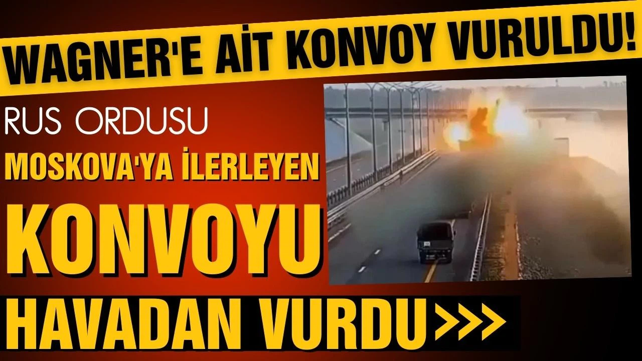 Rus Ordusu, Wagner güçlerine ait konvoyu vurdu!