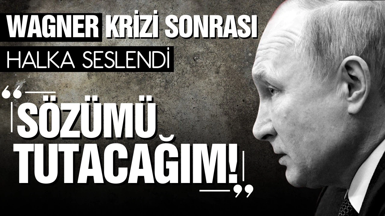 Putin'den Wagner güçlerine mesaj: Sözümü tutacağım