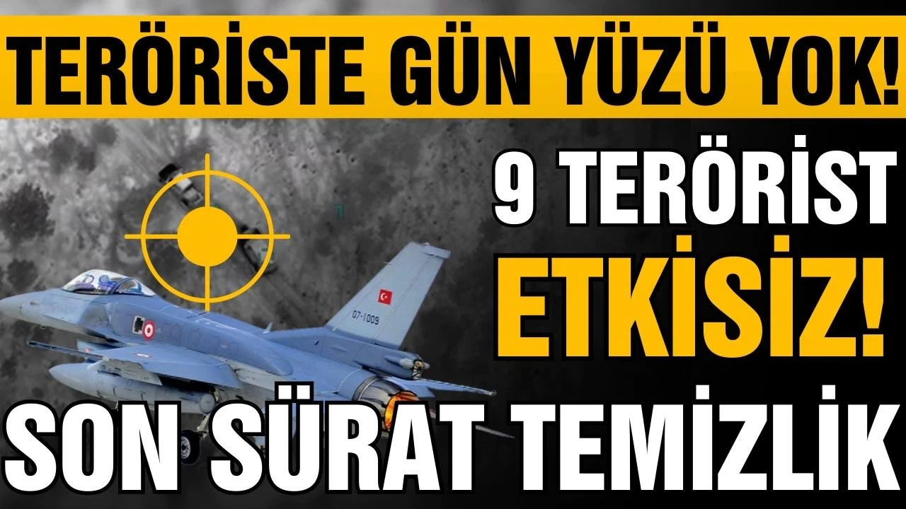 9 terörist etkisiz hale getirildi!