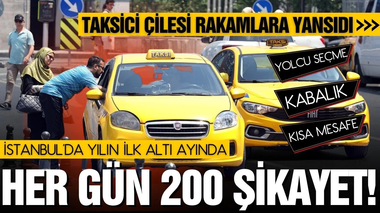 İstanbul'da her gün ortalama 200 taksici şikayet ediliyor!
