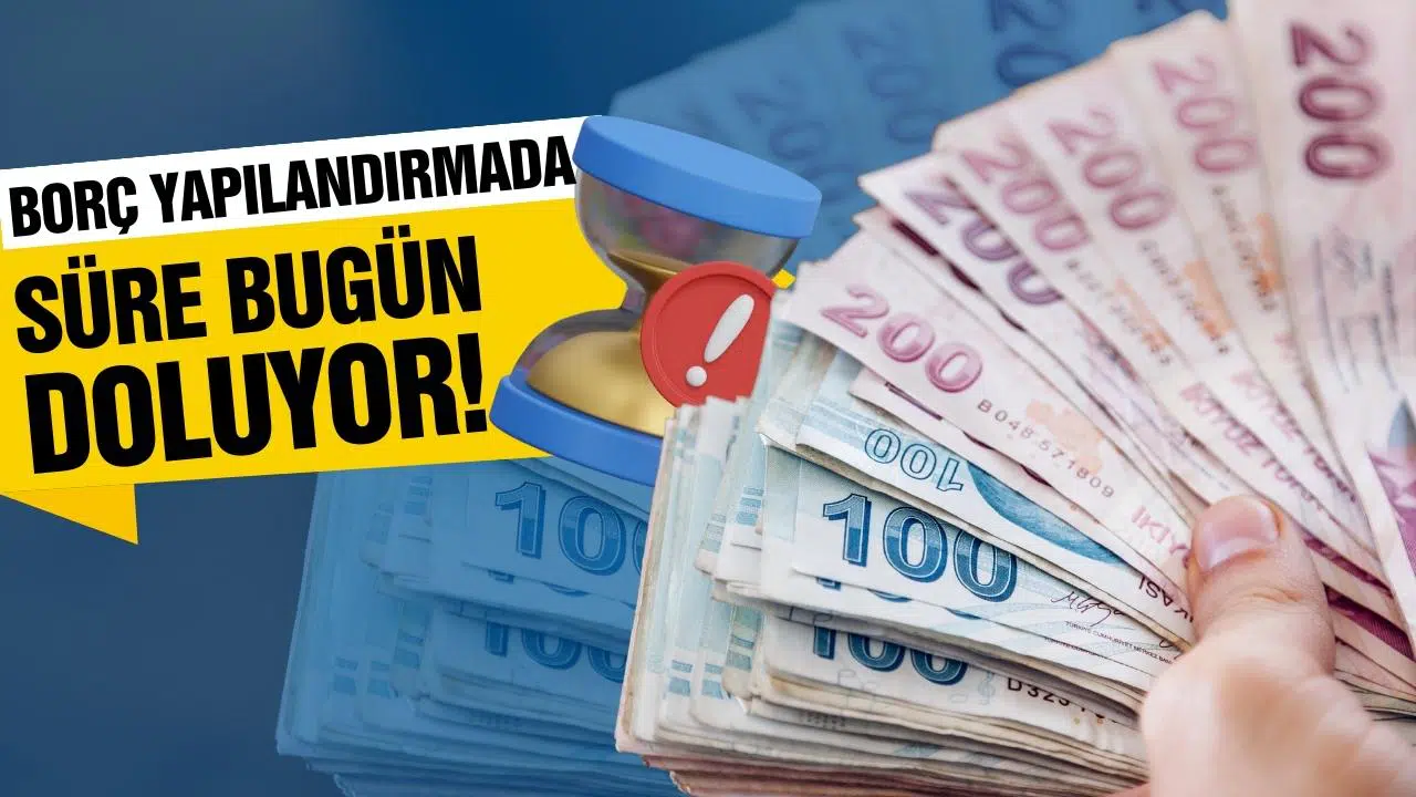 Borç yapılandırma süresi bugün doluyor