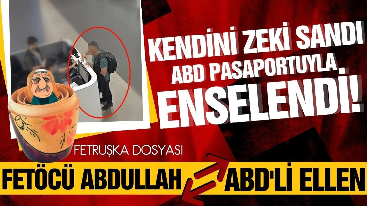 ABD pasaportuyla yurda girmeye çalışan FETÖ firarisi yakalandı!