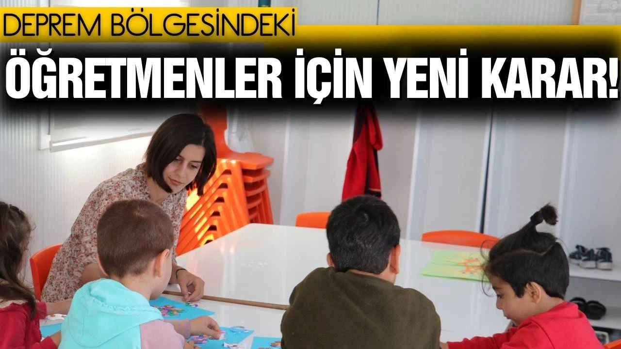 Deprem bölgesindeki öğretmenler için yeni karar!
