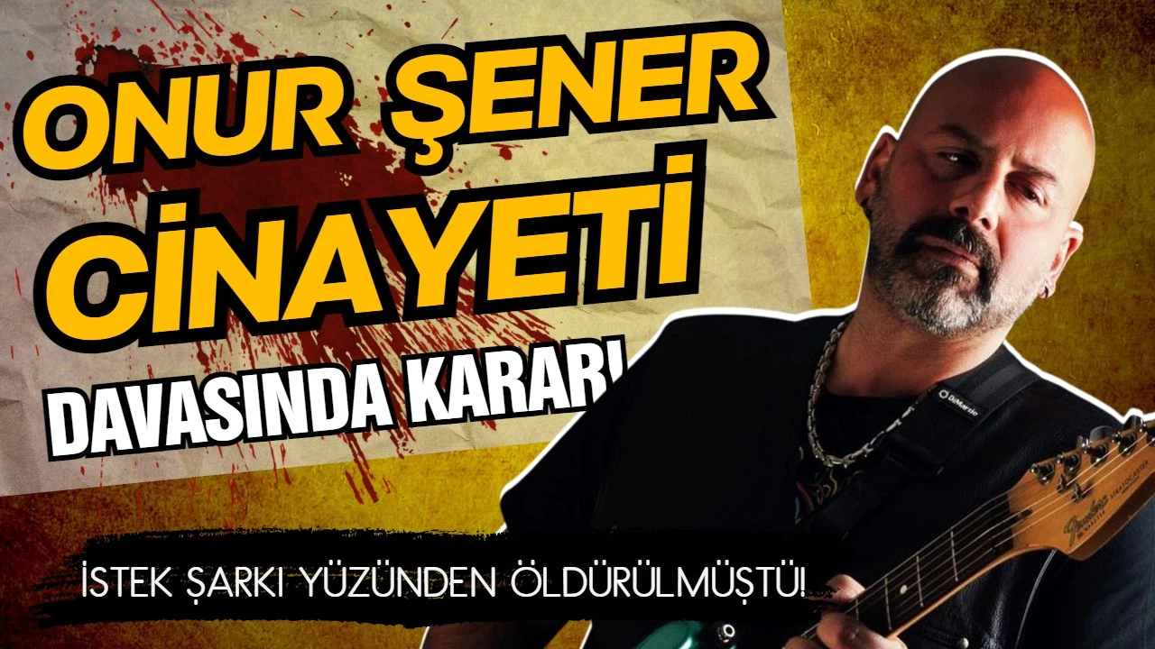 Onur Şener cinayeti davasında karar çıktı!