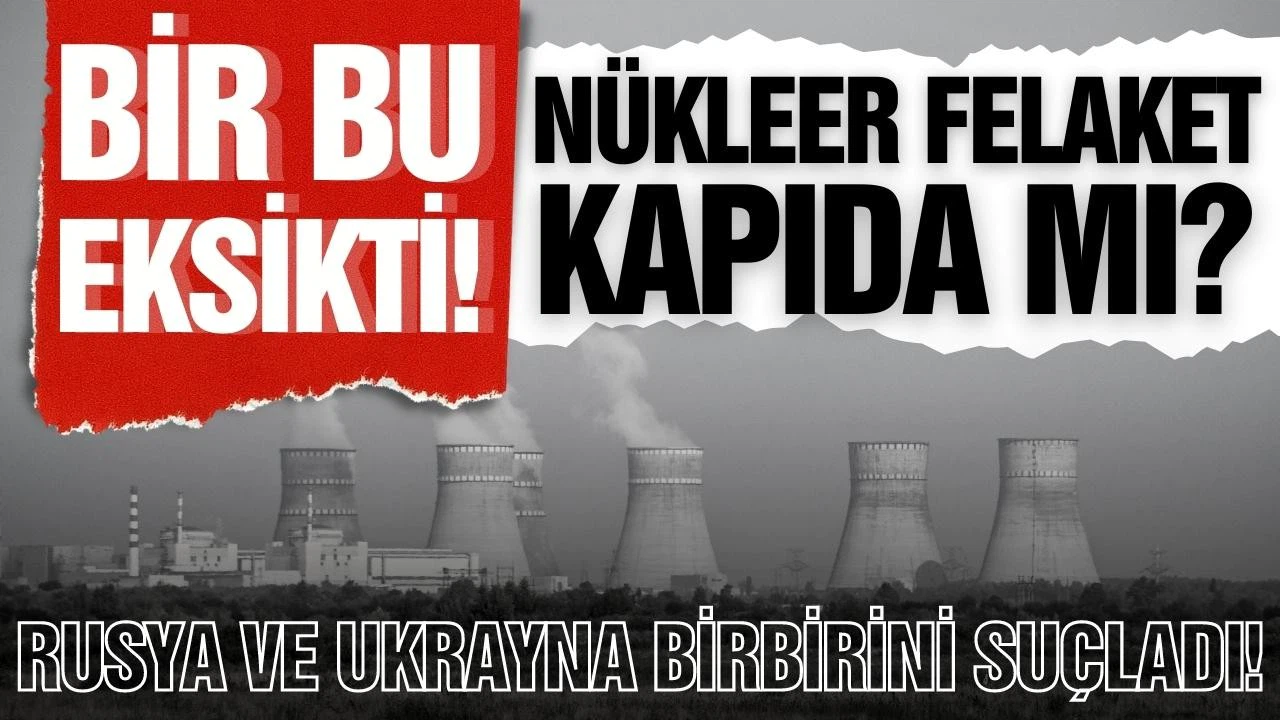 Nükleer tehlike kapıda! Ukrayna ve Rusya birbirini suçladı!