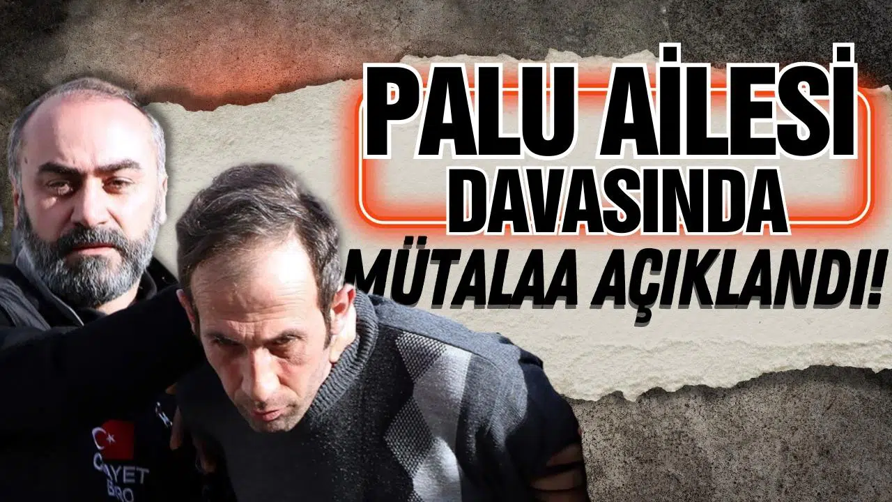 Palu ailesinin yargılandığı davada mütalaa açıklandı