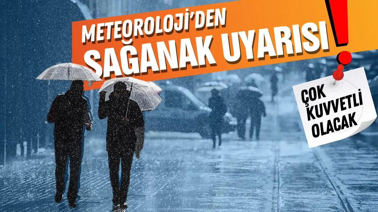 Meteoroloji'den sağanak uyarısı! Çok kuvvetli olacak