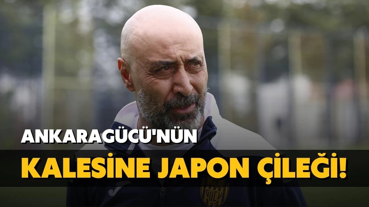 Ankaragücü'nün kalesine Japon çileği!