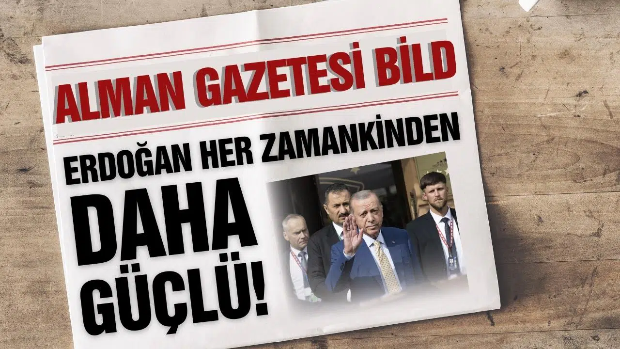 Alman gazetesi Bild: "Erdoğan her zamankinden daha güçlü"