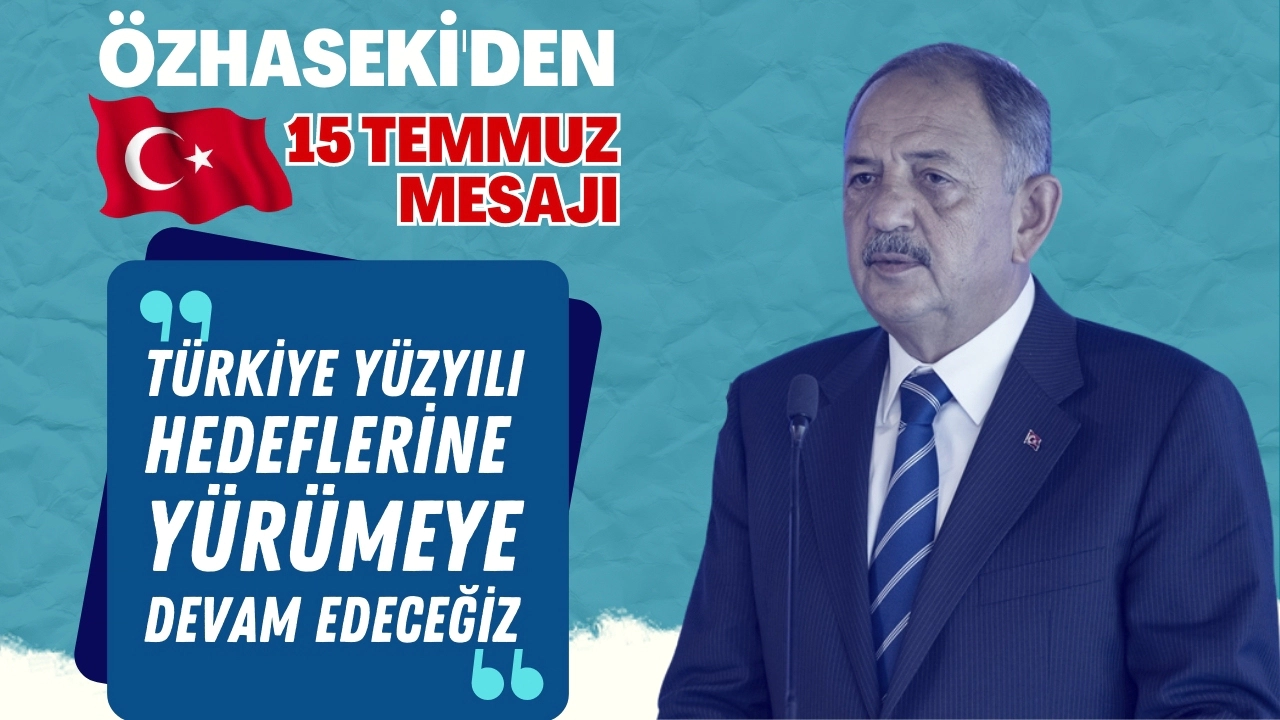 Bakan Özhaseki'den 15 Temmuz mesajı
