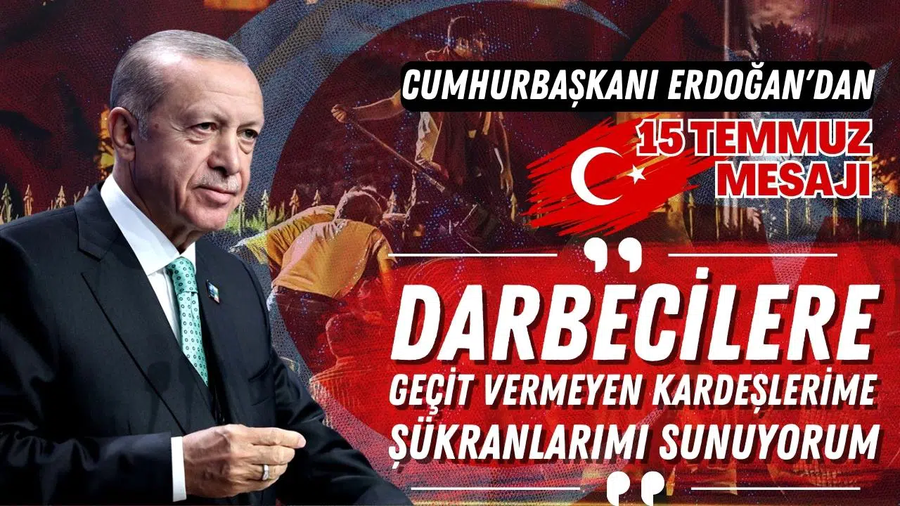 Cumhurbaşkanı Erdoğan'dan 15 Temmuz mesajı