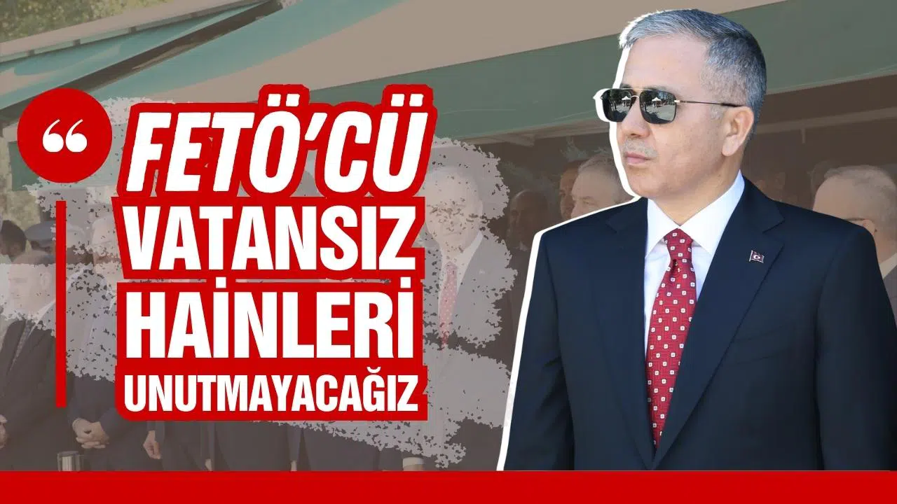 Bakan Yerlikaya: " FETÖ'cü vatansız hainleri unutmayacağız