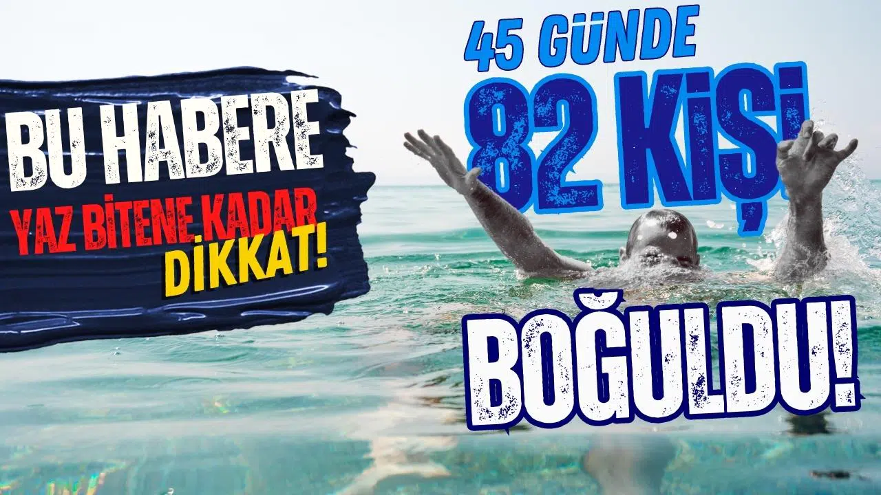 Türkiye'de 1,5 ayda 82 kişi deniz, göl ve göletlerde boğuldu