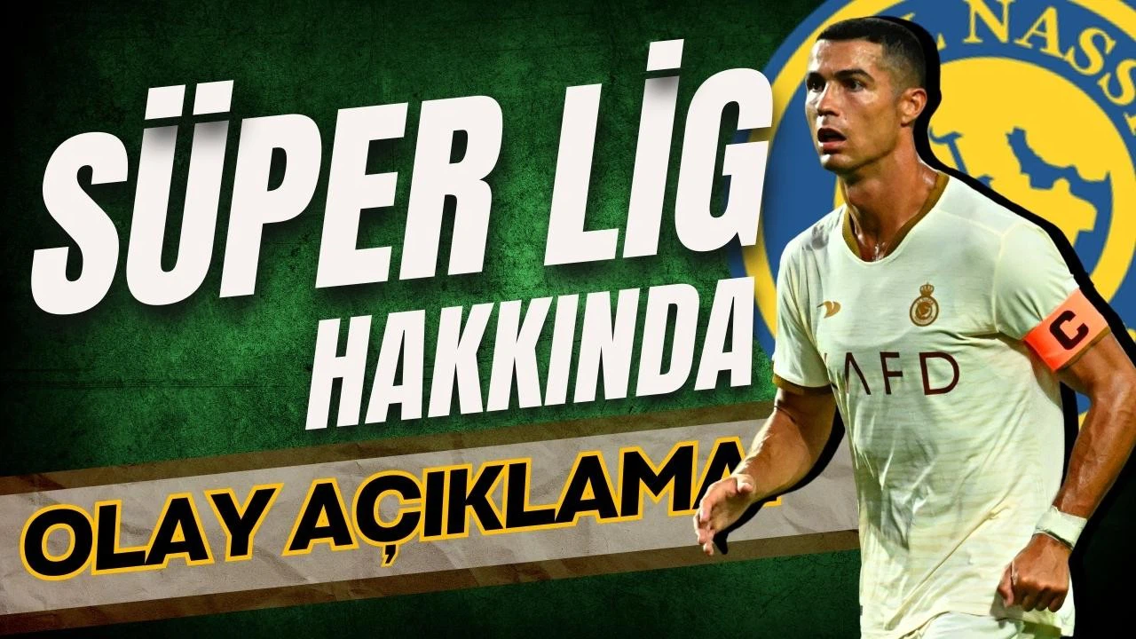 CR7'den Süper Lig hakkında olay açıklama!