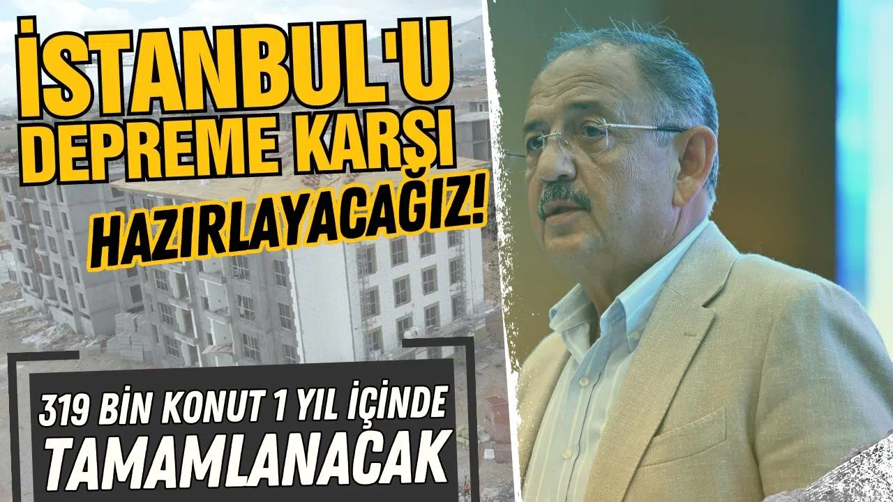 Bakan Özhaseki: "319 bin konutu 1 yıl içinde teslim edeceğiz"