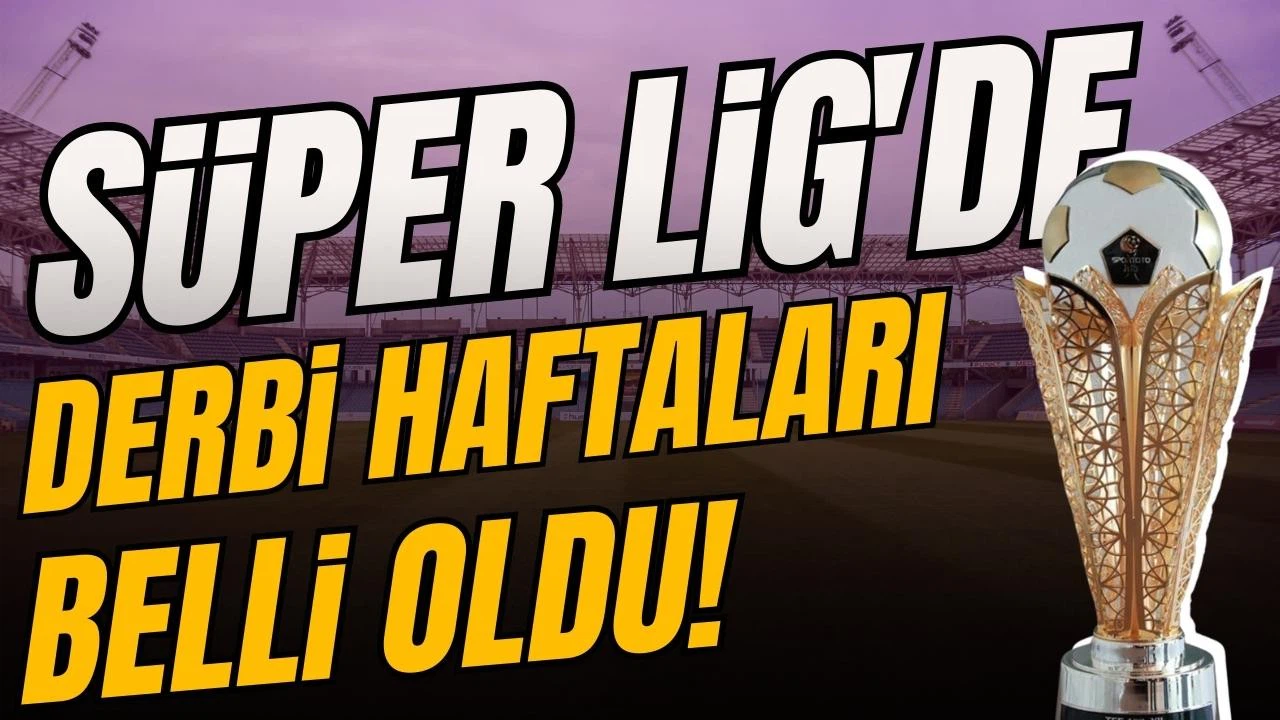 Yeni sezonun derbi tarihleri belli oldu!