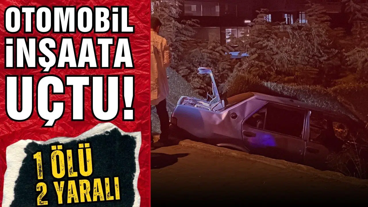 Araba inşaata uçtu: 1 ölü, 2 yaralı