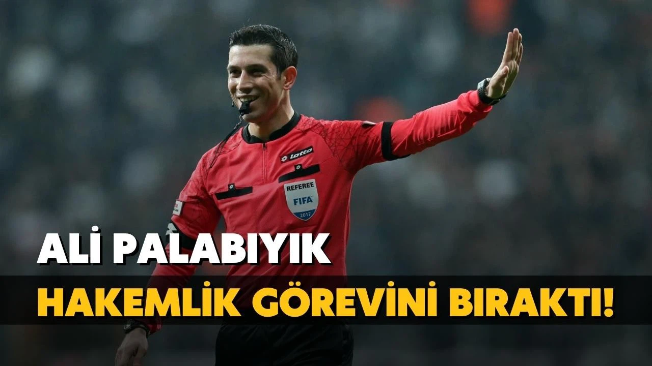 Ali Palabıyık hakemlik görevini bıraktı!