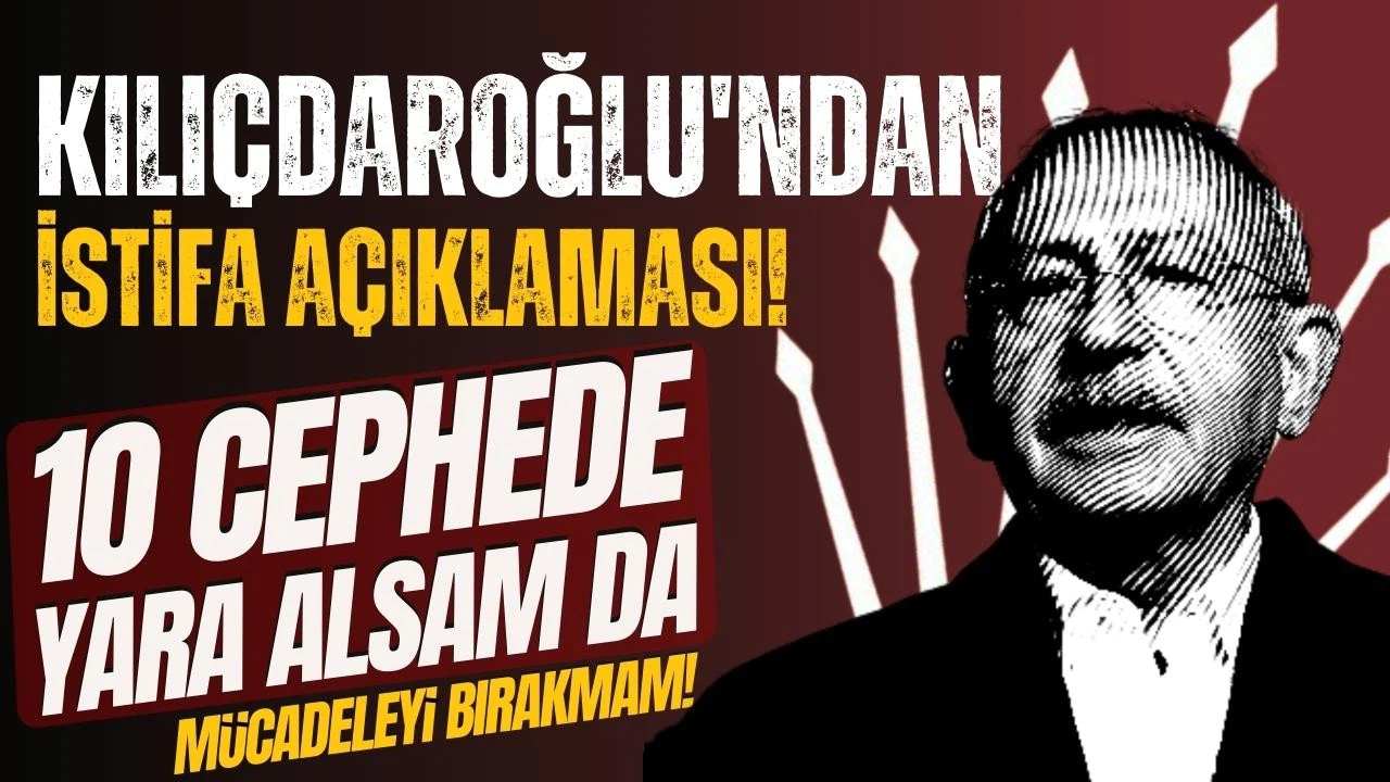 Kılıçdaroğlu: 10 cephede yara alsam da mücadeleye devam