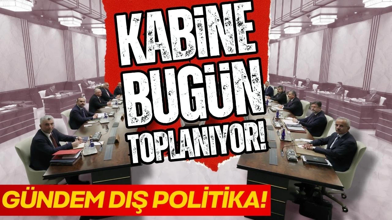 Kabine bugün toplanıyor!
