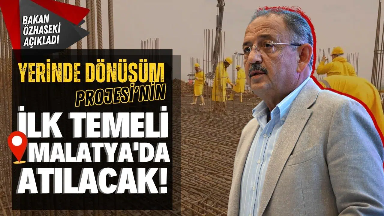 Yerinde Dönüşüm Projesi'nin ilk temeli Malatya'da atılacak