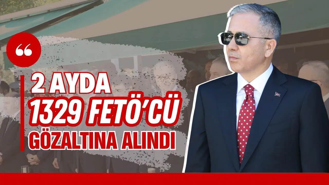 Yerlikaya: 2 ayda 1329 FETÖ'cü gözaltına altındı
