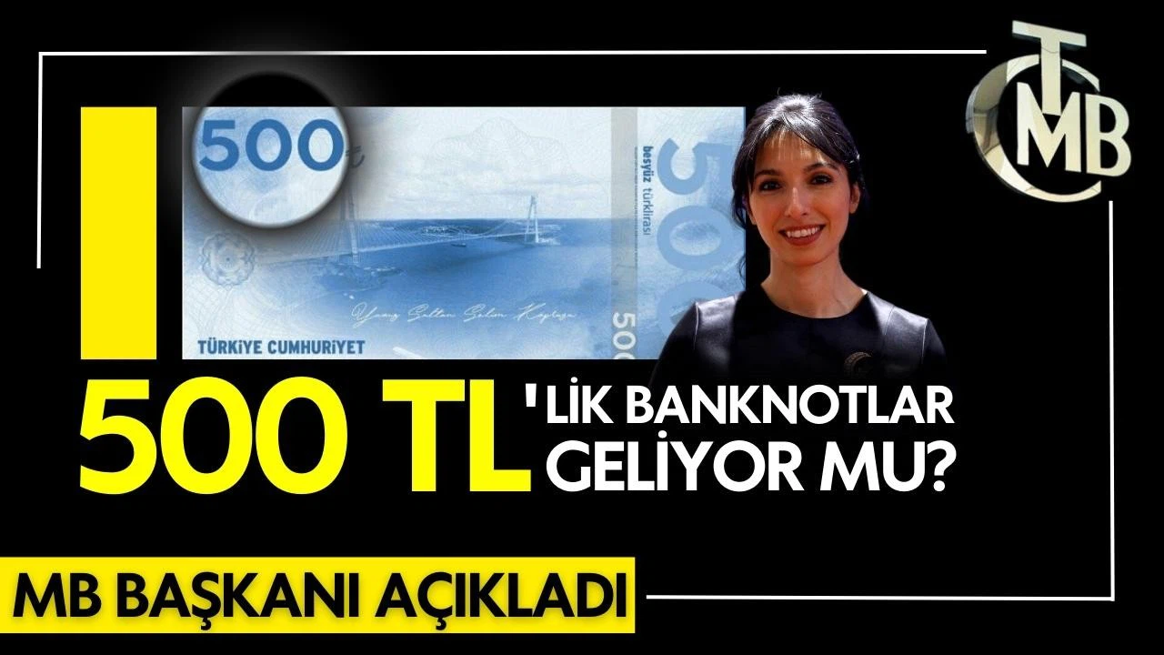 500 TL'lik banknot çıkıyor mu?