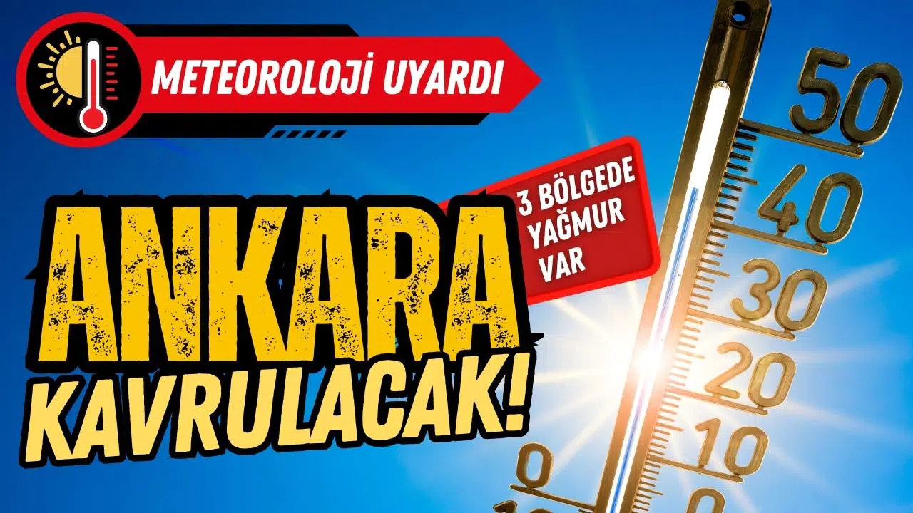 Ankara kavrulacak: 3 bölgede yağmur var!