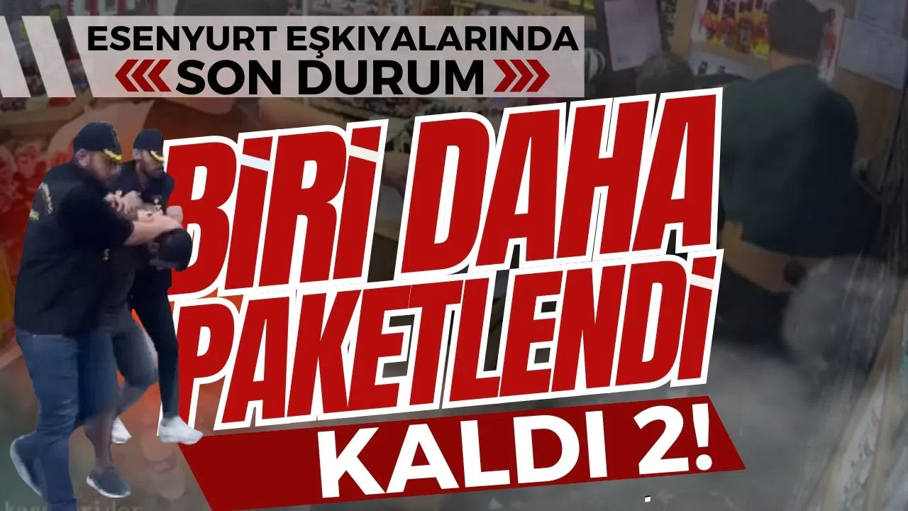 Esenyurt eşkıyalarından biri daha yakalandı!