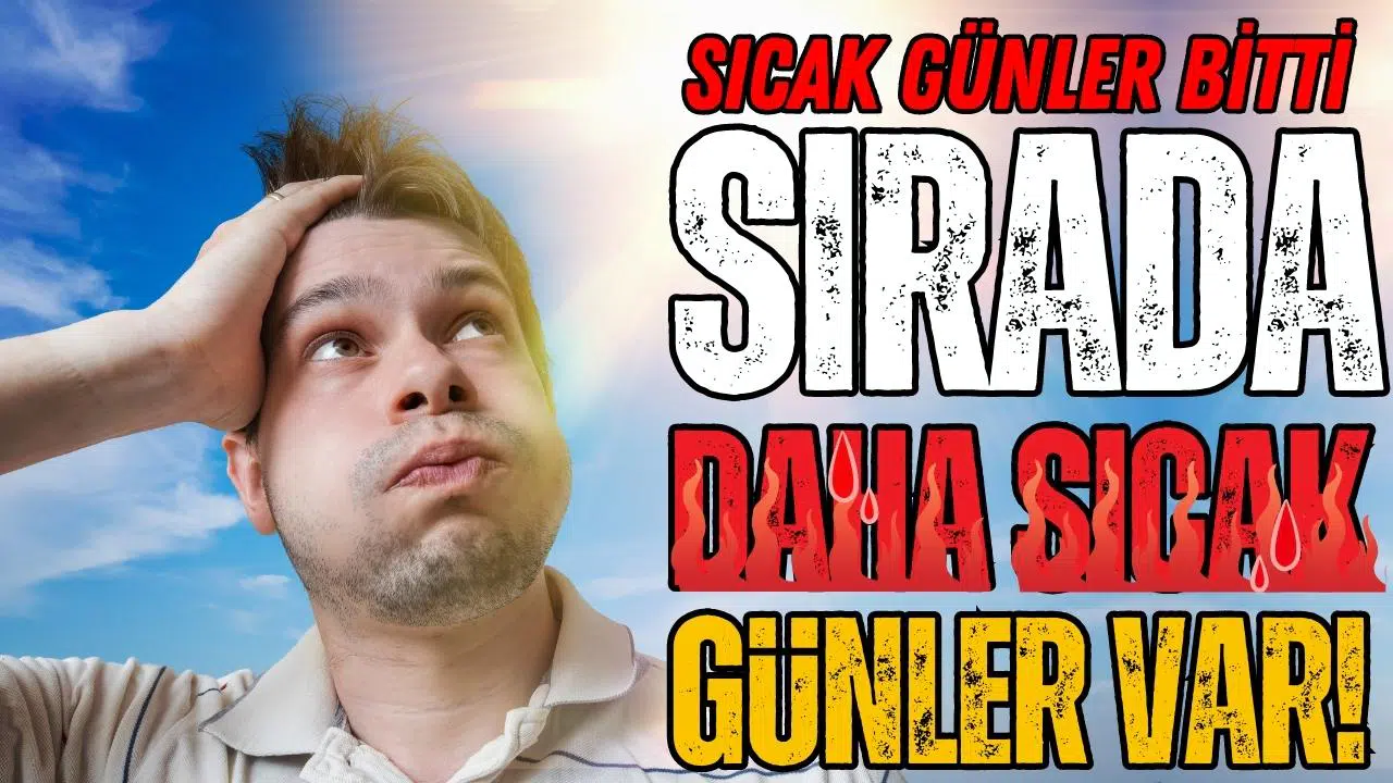 Sıcaklıklar artıyor: Kavrulacağız!
