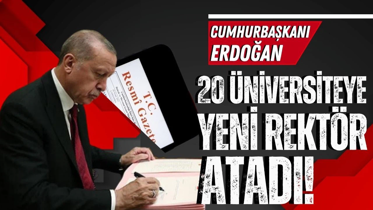 20 üniversiteye yeni rektör atandı!