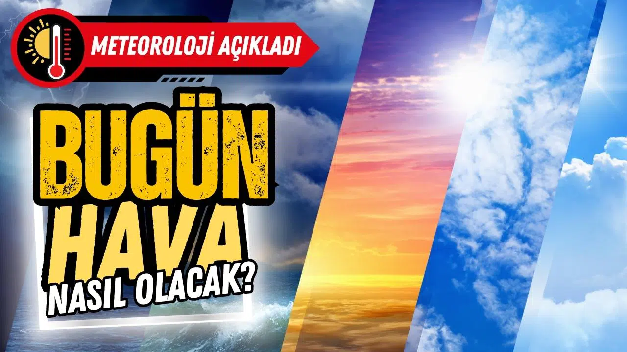 Bugün hava nasıl olacak?
