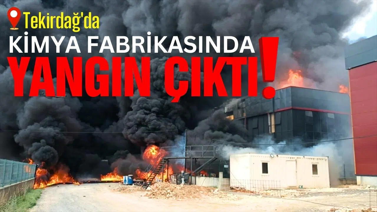 Tekirdağ'da kimya fabrikasında yangın!