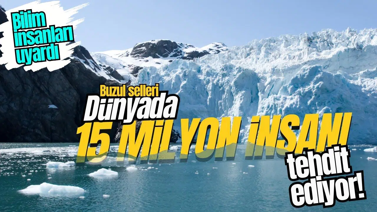 Buzul selleri 15 milyon kişiyi tehdit ediyor