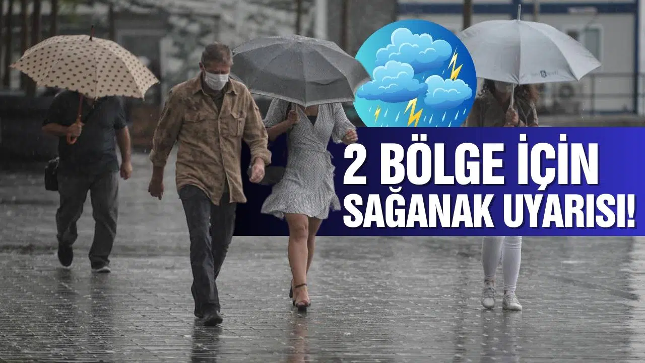 Meteoroloji'den 2 bölge için sağanak uyarısı!