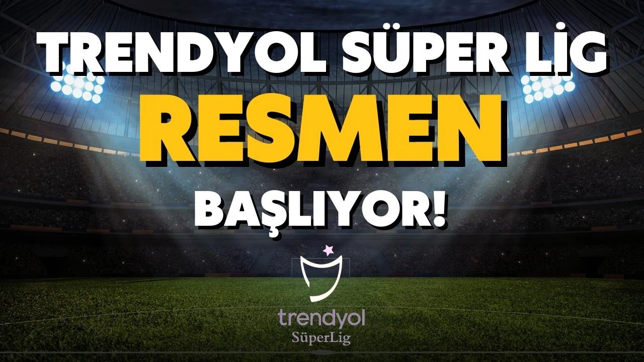Trendyol Süper Lig bugün resmen başlıyor!