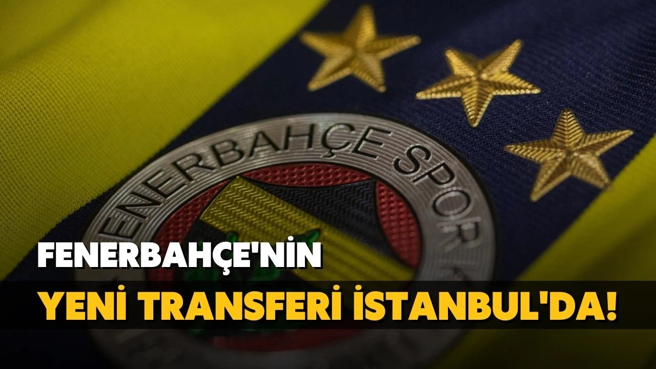 Fenerbahçe'nin yeni transferi İstanbul'a geldi!