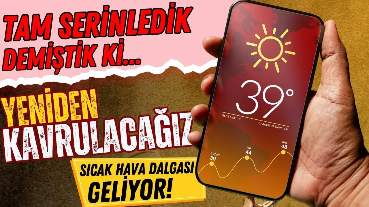 Yeni bir sıcak hava dalgası geliyor!