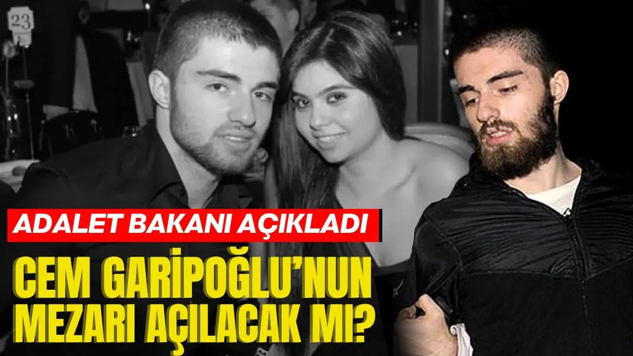  Adalet Bakanı açıkladı: Cem Garipoğlu’nun mezarı açılacak mı?