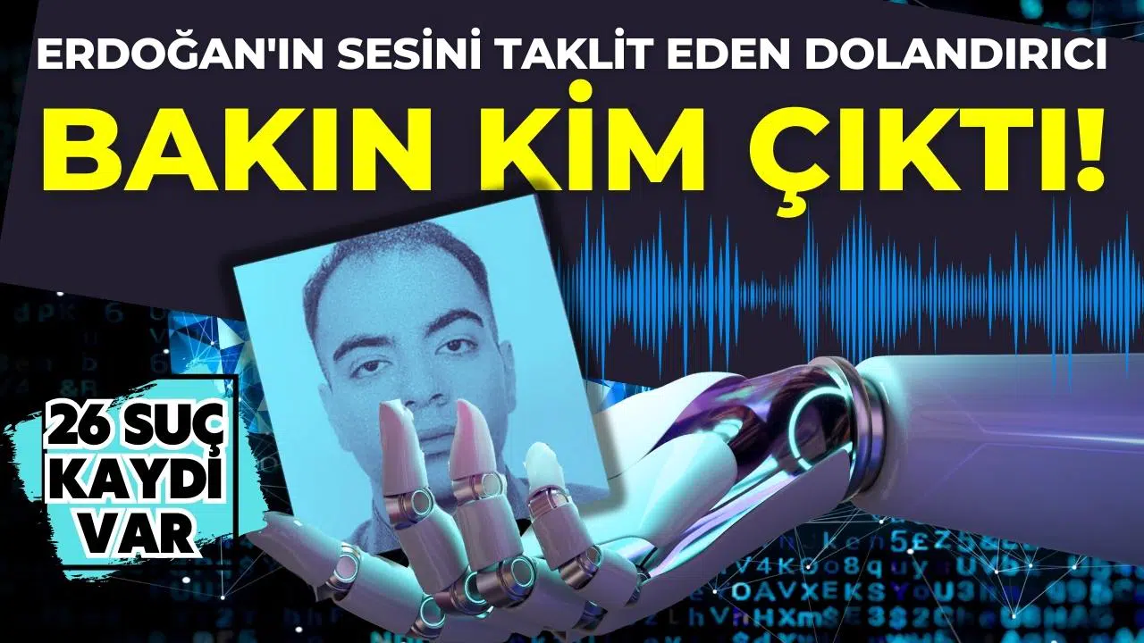 Erdoğan’ın sesini taklit eden dolandırıcı bakın kim çıktı!