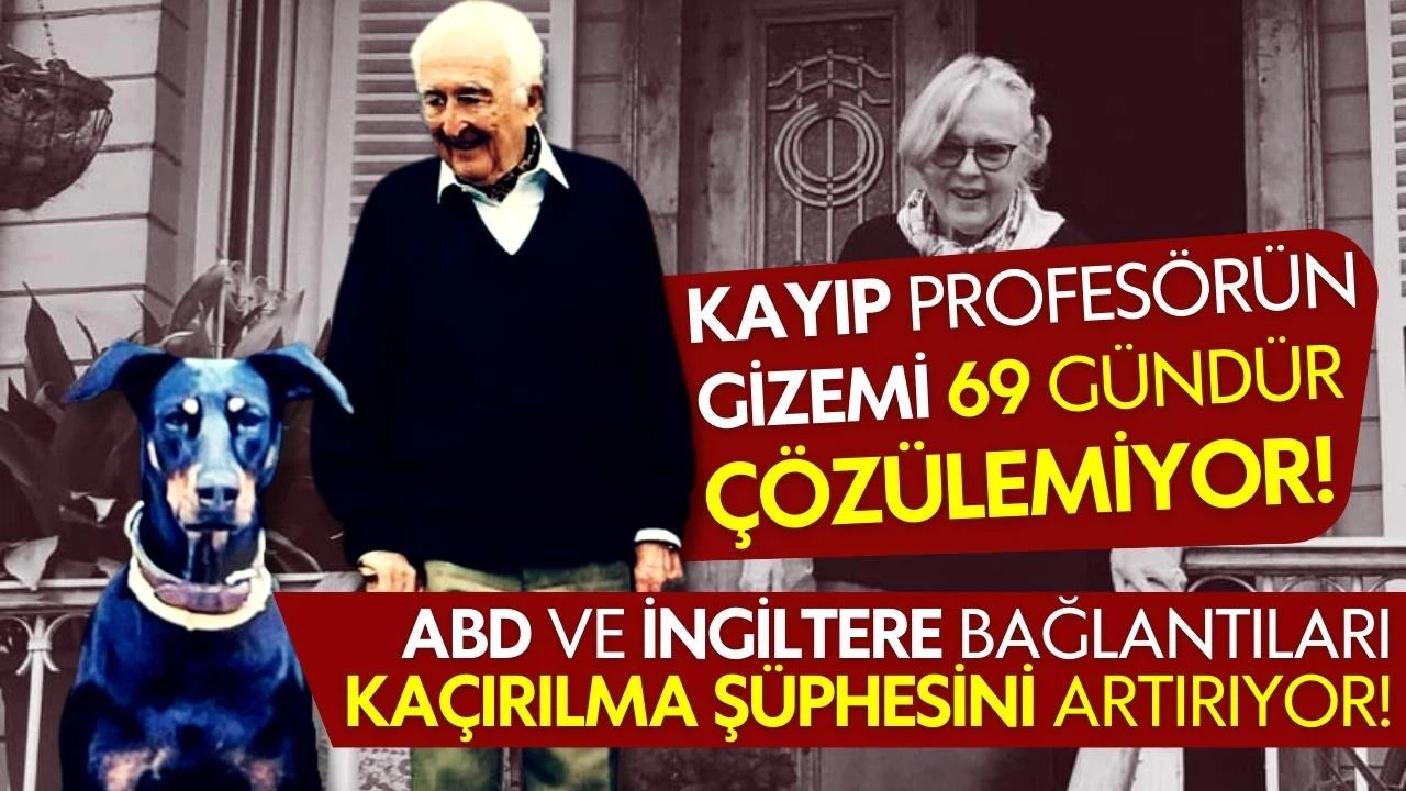 Kayıp profesörün gizemi 69 gündür çözülemiyor!