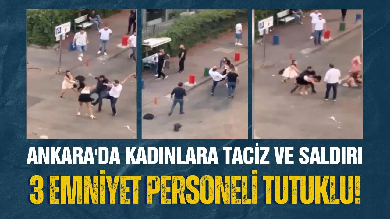 Ankara'da kadınlara taciz ve saldırı: 2 polis ve 1 bekçi tutuklandı