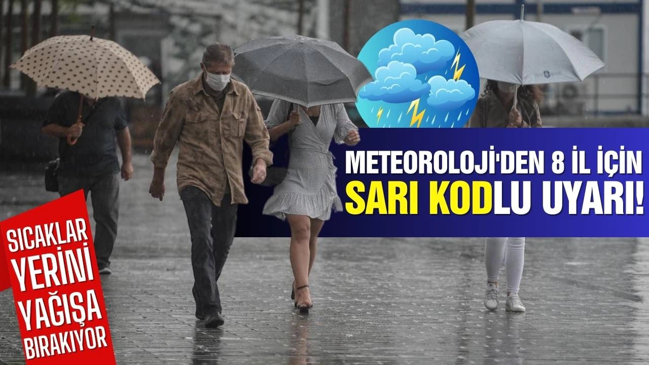 Yağış geliyor: 8 il için sarı kodlu uyarı!