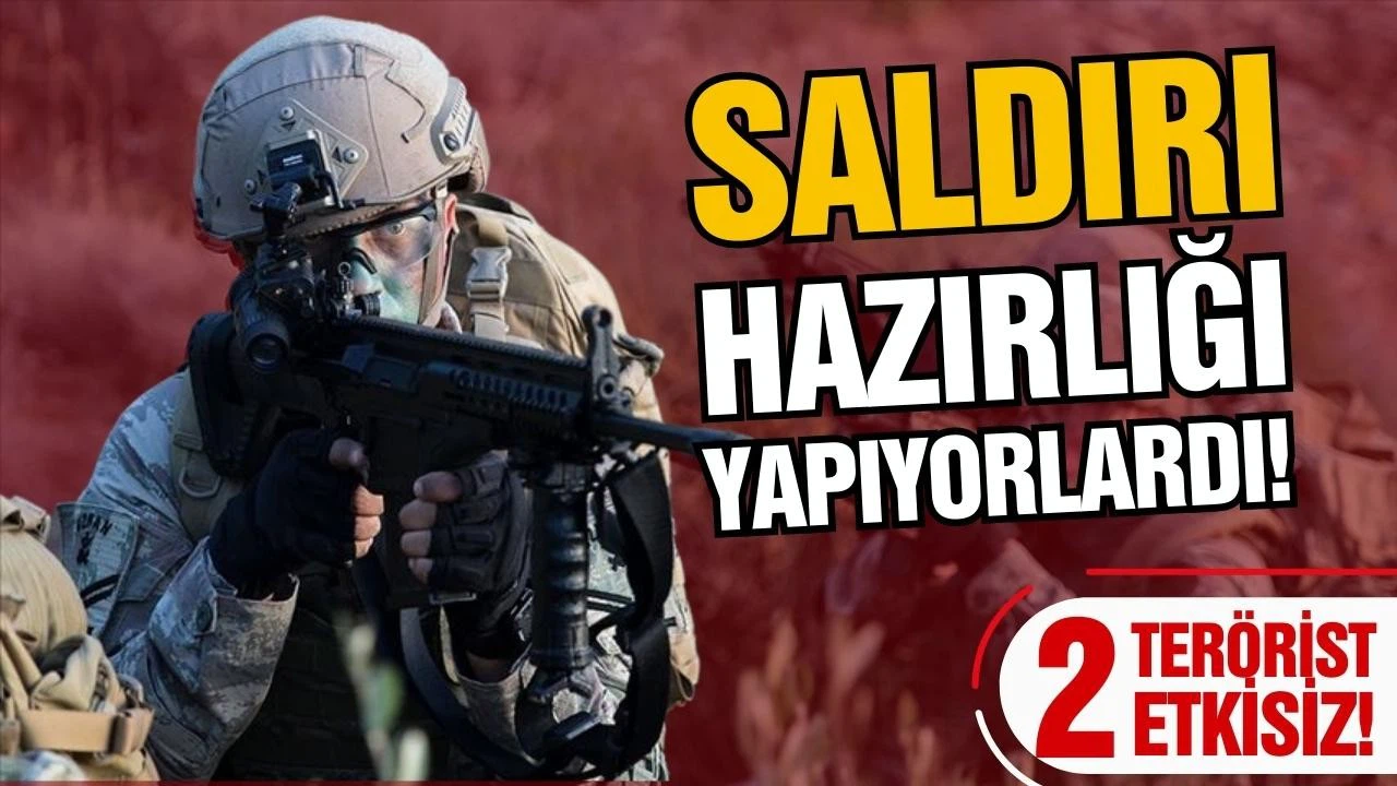 Saldırı hazırlığındaki 2 terörist etkisiz!
