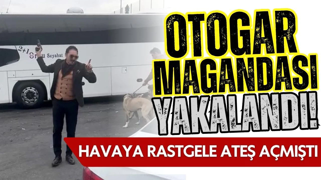 Otogarda havaya ateş açan maganda yakalandı!